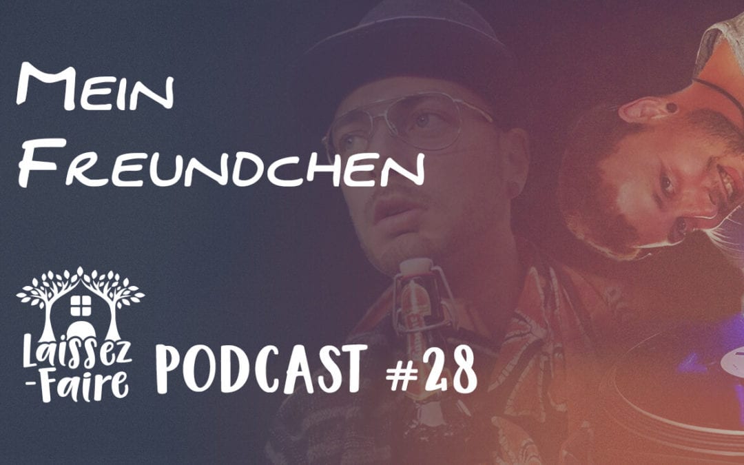 Laissez-Faire Podcast #28 – Mein Freundchen